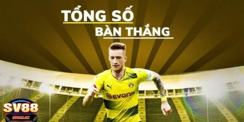 Tổng hợp về các hình thức đặt cược kèo tổng số bàn thắng