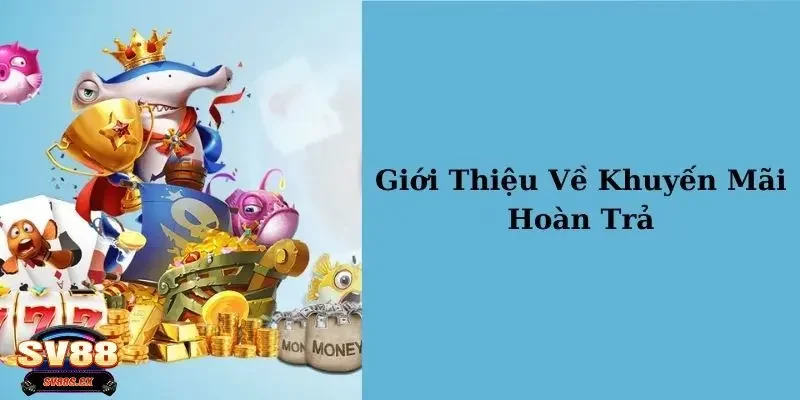 Tổng quan về chương trình khuyến mãi SV88 hoàn trả cược thua