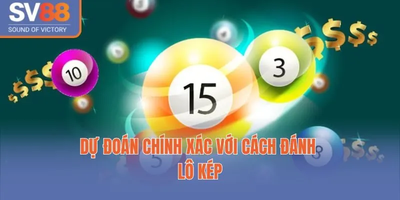 Dự đoán chính xác với cách đánh lô kép