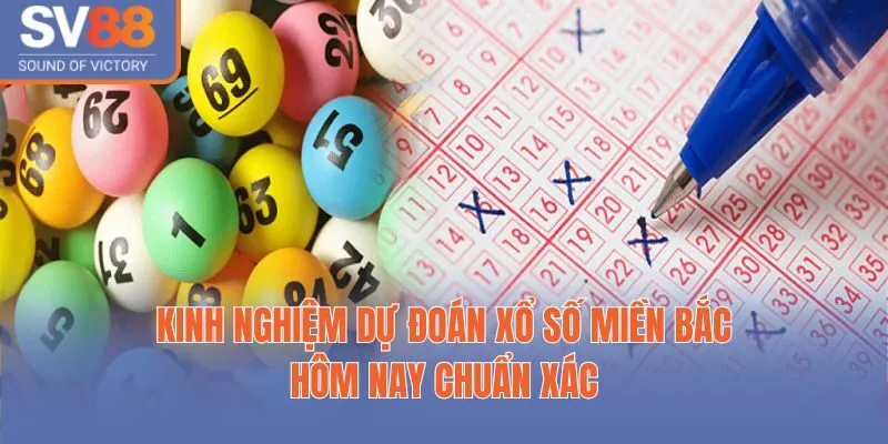 Kinh Nghiệm Dự Đoán Xổ Số Miền Bắc Hôm Nay Chuẩn Xác