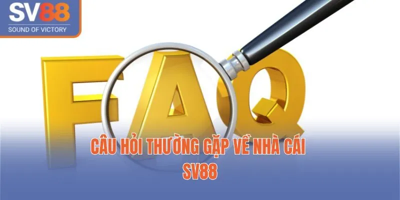 Câu hỏi thường gặp về nhà cái SV88
