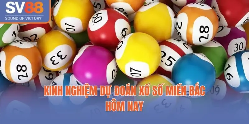 Kinh nghiệm dự đoán xổ số miền bắc hôm nay